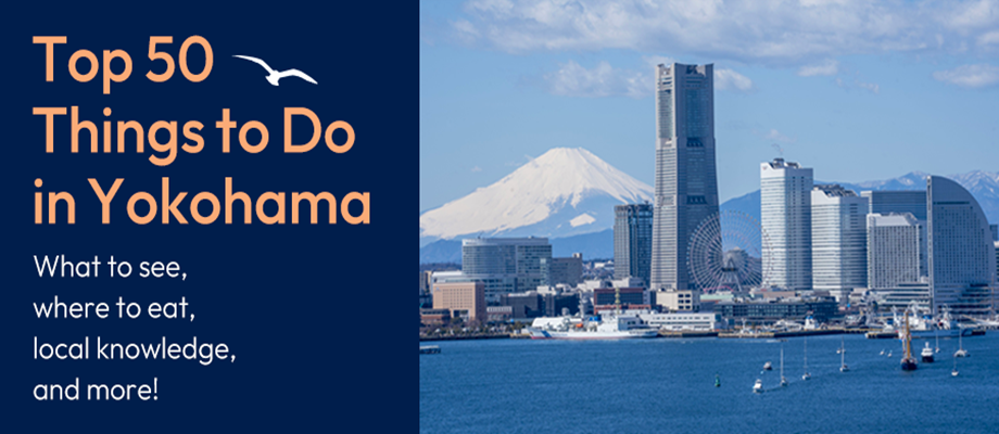 Top 50 Things to Do in Yokohama
- Sightseeing, Dining, and Local Tips