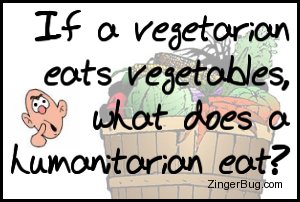 Click to get the codes for this image. This funny joke reads: If a vegetarian eats vegetables, what does a humanitarian eat?