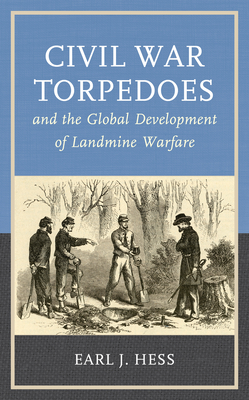 Civil War Torpedoes and the Global Development of Landmine Warfare by ...