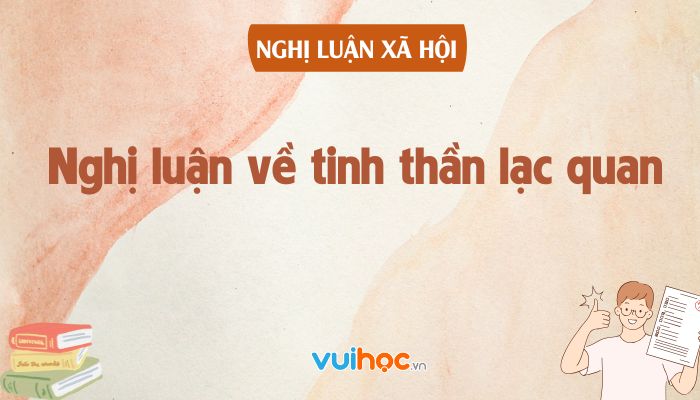 10+ bài văn nghị luận về tinh thần lạc quan hay nhất