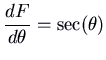 $\displaystyle \frac{dF}{d\theta} = \sec(\theta)$