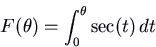 \begin{displaymath}F(\theta) = \int_0^\theta \sec(t) \, dt \end{displaymath}